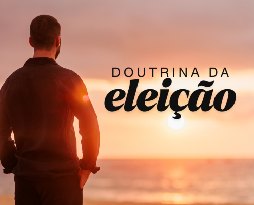 O que é a doutrina da eleição? Uma análise bíblica da escolha Divina
