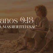 “Amei Jacó e odiei Esaú”: O que essa declaração realmente significa? “Amei Jacó e odiei Esaú”: O que essa declaração realmente significa?
