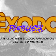O ÊXODO PENTECOSTAL: UMA REFLEXÃO SOBRE TEOLOGIA, FORMAÇÃO CRISTÃ E IDENTIDADE PENTECOSTAL