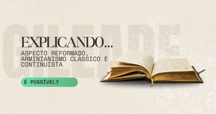 É possível ser reformado, arminiano e continuísta? Uma reflexão sobre a identidade teológica da Igreja