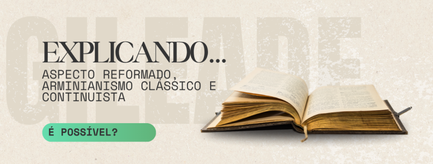 É possível ser reformado, arminiano e continuísta? Uma reflexão sobre a identidade teológica da Igreja