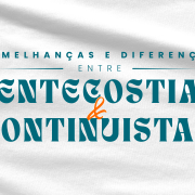Pentecostais e Continuístas: semelhanças, diferenças e implicações para a vida da Igreja