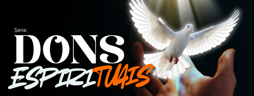 Dons Espirituais: O que são e por que continuam essenciais para a Igreja de Cristo